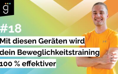 Folge 18 – Mit diesen Geräten wird dein Beweglichkeitstraining 100 % effektiver